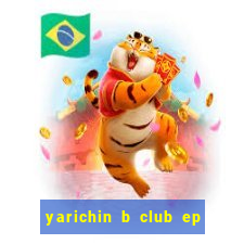 yarichin b club ep 2 dublado